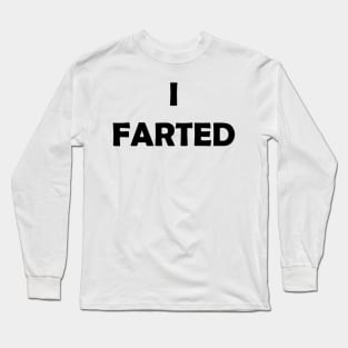 Generic Statements: "I Farted" Black Text Edition Long Sleeve T-Shirt